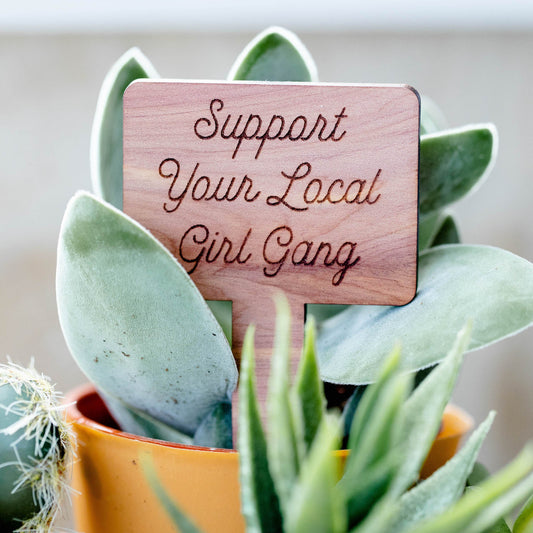 Plant Tags - Cedar Wood - "Support Your Local Girl Gang" - by LeeMo Designs in Bend, Oregon